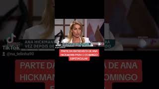 PARTE DA ENTREVISTA DE ANA HICKMANN PARA O DOMINGO ESPETACULAR #noticias #famosos #fofoca