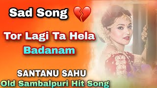 Tor Lagi Ta Hela Badanam || Santanu Sahu || Old Sambalpuri Dj Song || Sambalpuri Dj Remix