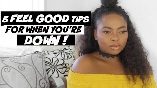 5 FEEL GOOD TIPS FOR WHEN YOU'RE DOWN | LOVEGLAM