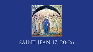 Évangile du dimanche à réciter : Saint Jean 17, 20-26 (Année C - 7ème dimanche après Pâques)