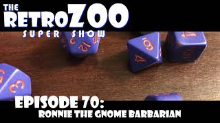 Ep 70: Ronnie, the Gnome Barbarian (Tabletop RPGs)