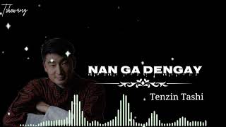 Nan Ga Dengay lyrics l Tenzin Tashi #yeshilhendupfilms