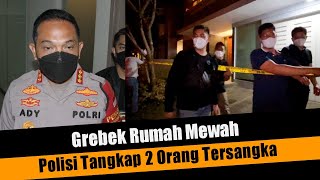 Polisi Grebek Rumah Mewah