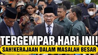 TERGEMPAR! SAH KERAJAAN KINI DALAM MASALAH BESAR