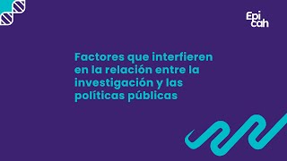 Bloque "Factores que interfieren en la relación entre la investigación y las políticas públicas"