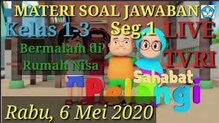 Materi Soal Jawaban Live TVRI 6 Mei 2020 Kelas 1-3 Sahabat Pelangi Bermalam di Rumah Nisa (Seg.1)