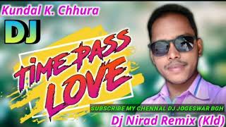 DJ TIME PASS LOVE FT_KUNDAL K CHURA REMIX DJ NIRAD KLD