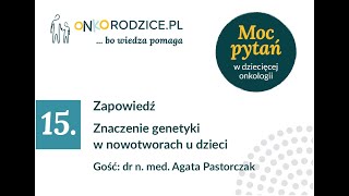 Zapowiedź - #15 - "Znaczenie genetyki w nowotworach u dzieci". Gość: dr n. med. Agata Pastorczak