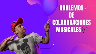 Hablemos de colaboraciones Parte 1