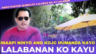 ALA LALABAS  NA SI PASTOR QUIBULOY LALABAN NA