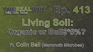 Living Soil: Organic or BS? [Ft. Colin Bell]