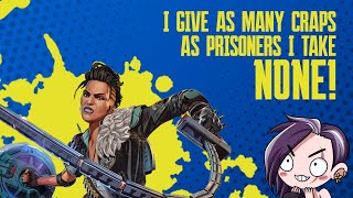 "I give as many craps as prisoners I take. None." | Apex Legends