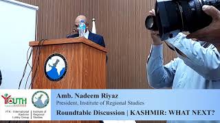 Amb. Nadeem Riyaz | Roundtable Discussion | KASHMIR: WHAT NEXT?