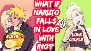 What If Naruto Falls In Love With Ino? FULL SERIES What if Naruto Marries Ino