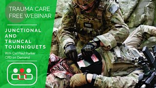 Trauma Care CPD Webinar: Junctional and Truncal Tourniquets. Presented by Col Paul Parker