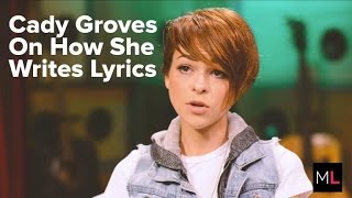 Cady Groves Explains How She Writes Her Lyrics