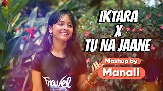 Iktara x Tu Na Jaane Aas Paas | Kavita Seth | Amit Trivedi | Vishal-Shekhar | Mashup Cover by Manali