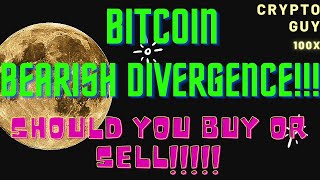 Bitcoin Bearish Divergence!!!!Should You BUY Or SELL!!!!