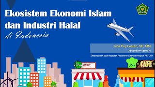 Praktisi Mengajar: Ekosistem Ekonomi Islam dan Industri Halal di Indonesia