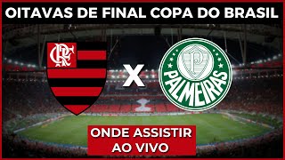 Flamengo x Palmeiras onde assistir e horário do jogo - Oitavas da Copa do Brasil 2024