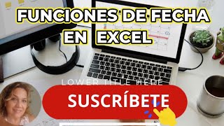 FUNCIONES DE FECHA EN EXCEL