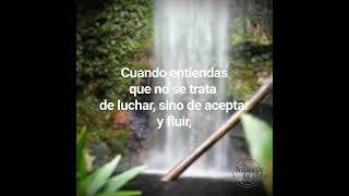 Cuando entiendas que no se trata de lucha, sino de aceptar y fluir, habrás entendido la vida 💪