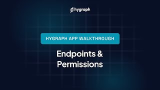 Hygraph Studio App Walkthrough - Endpoints & Permissions