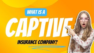 What is a Captive Insurance Company?