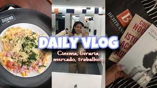 Daily vlog: cinema, livraria, mercado, trabalho, estudando inglês, recebidos...