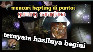 Mencari kepiting dipinggir pantai sampai ke GUNUNG SARANJANA