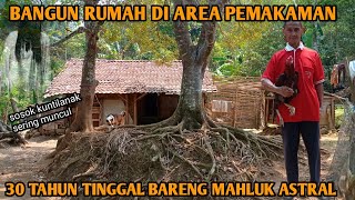 ASLI PARAH‼️BANGUN RUMAH DI AREA PEMAKAMAN 30 TAHUN HIDUP BARENG MAHLUK ASTRAL