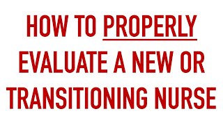 How To Properly Evaluate New/Transition Nurses