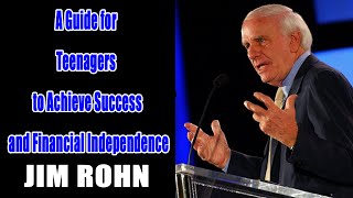 JIM ROHN-A Guide for Teenagers to Achieve Success and Financial Independence