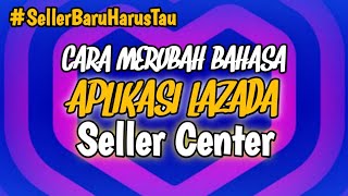 Cara merubah Bahasa Di Aplikasi Seller Center Lazada