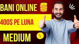 400$ PE LUNA - Cum sa faci BANI ONLINE pe MEDIUM