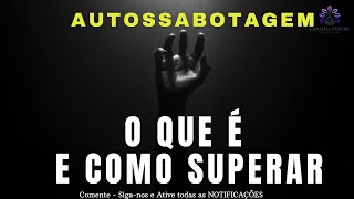 AUTOSSABOTAGEM   O QUE É E COMO SUPERAR