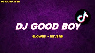 [VIRAL] DJ GOOD BOY - satriqsixteen ( slowed + reverb )