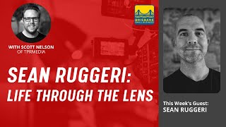 Sean Ruggeri: Life Through the Lens