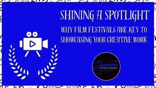 Shining a Spotlight Why Film Festivals Are Key to Showcasing Your Creative Work