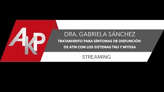 Dra. Gabriela Sánchez. Tratamiento para Síntomas de Disfunción de ATM con los Sistemas TMJ y Myosa