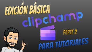 EDICIÓN TUTORIALES CON CLIPCHAMP (PARTE 2)