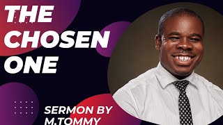 THE CHOSEN ONE- SERMON BY M.TOMMY #pam #gospel