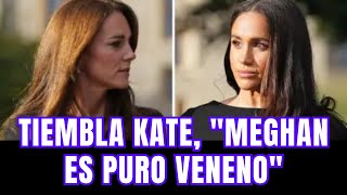 Tiembla Kate Middleton, "Meghan es puro veneno"