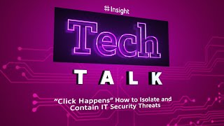 TechTalk | “Click Happens” How to Isolate and Contain IT Security Threats