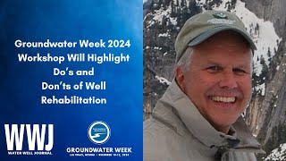 Groundwater Week 2024 Workshop Will Highlight Do’s and Don’ts of Well Rehabilitation