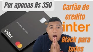 urgente: banco inter liberando cartão de crédito black super facil/ agora todos podem solicitar.