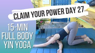 15-Minute Full Body Yin Yoga (No Props) - Day 27 | 30 Days Of Yoga To Claim Your Power