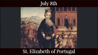 Mon July 8 2024 - St. Elizabeth of Portugal