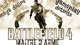 ON SE FAIT UNE PETITE GAME ? - BATTLEFIELD 4 MAITRE D'ARME