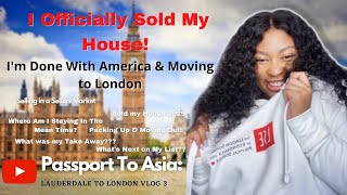 I Sold My House at 29 to Move to London | Passport To Asia: Lauderdale To London Vlog 3